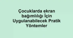 cocuklarda-ekran-bagimliligi-icin-uygulanabilecek-pratik-yontemler.webp