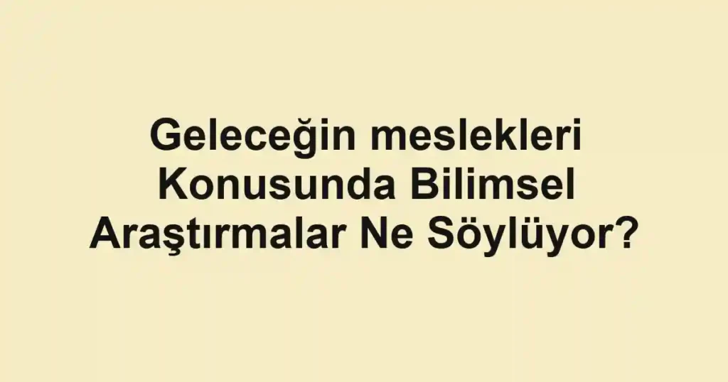 gelecegin-meslekleri-konusunda-bilimsel-arastirmalar-ne-soyluyor.webp