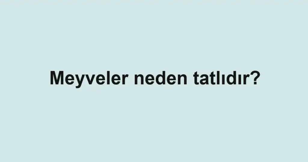 meyveler-neden-tatlidir