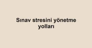 sinav-stresini-yonetme-yollari